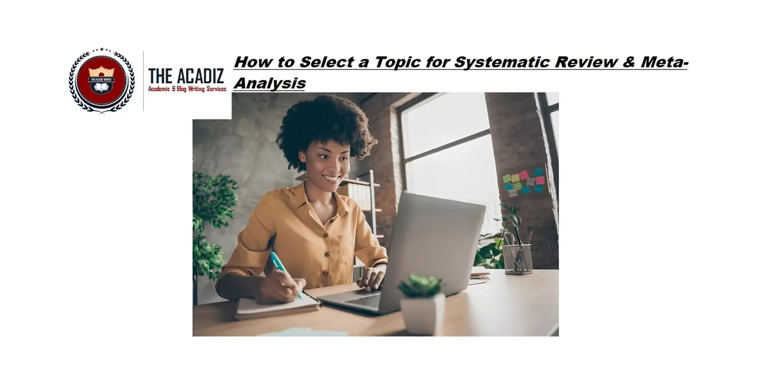 How to Select a Topic for Systematic Review & Meta-Analysis